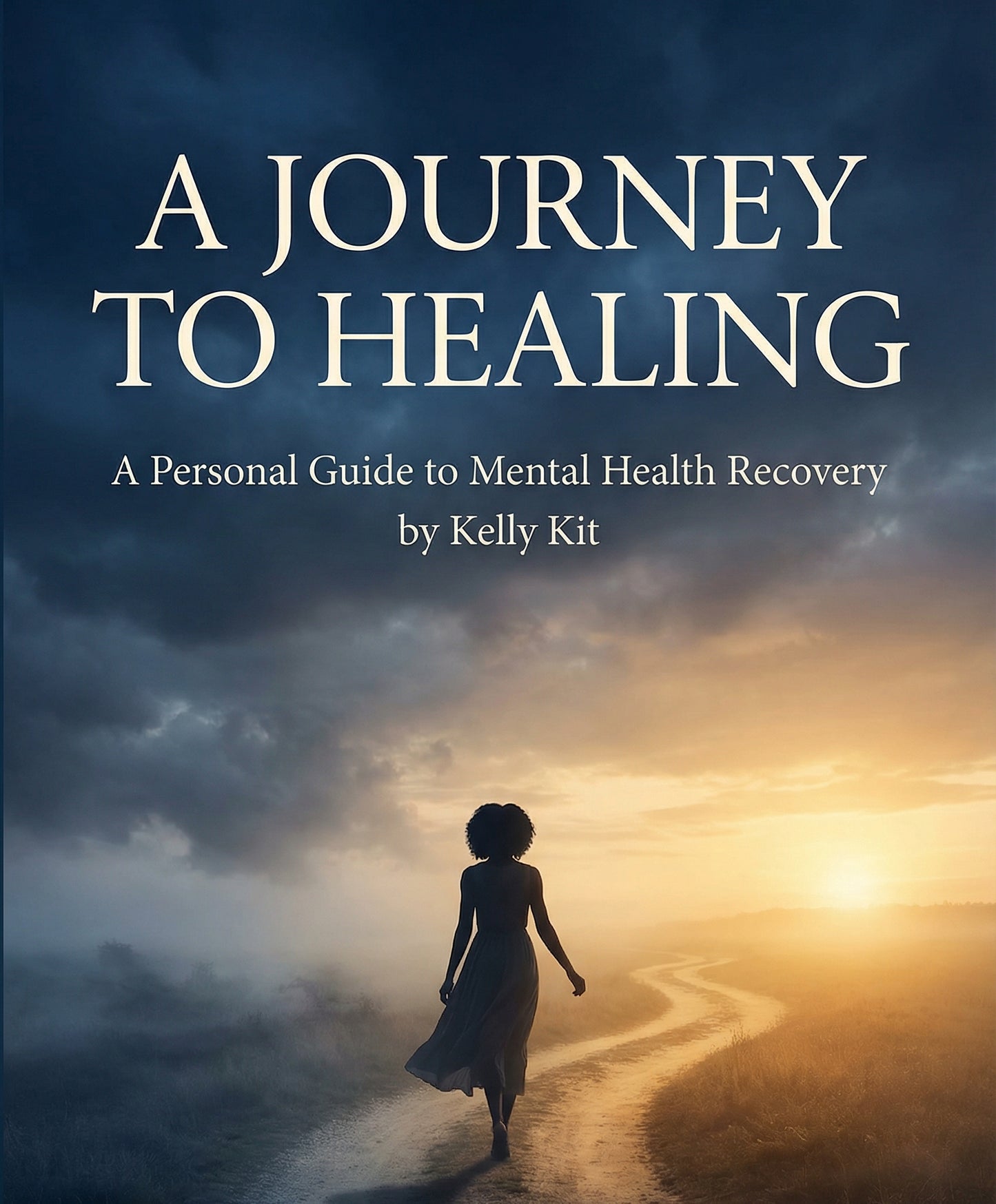 A Journey To Healing - A Personal Guide To Mental Health Recovery By Kelly Kit
